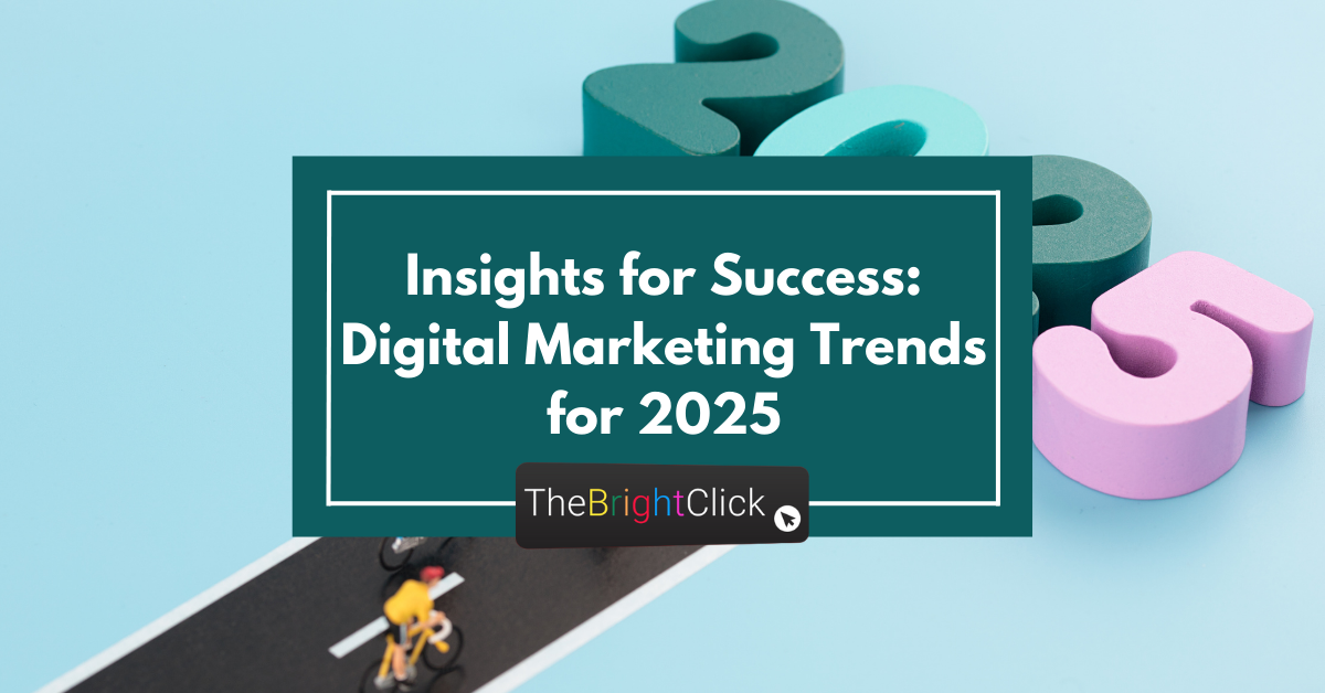 Insights for Success Digital Marketing Trends for 2025